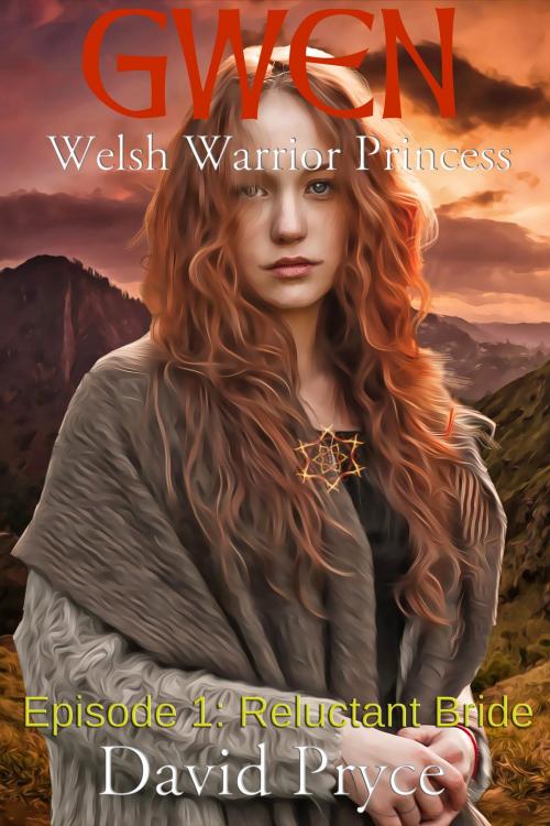 Cover of the book Gwen - Welsh Warrior Princess by David Pryce, Dragon & Eagle