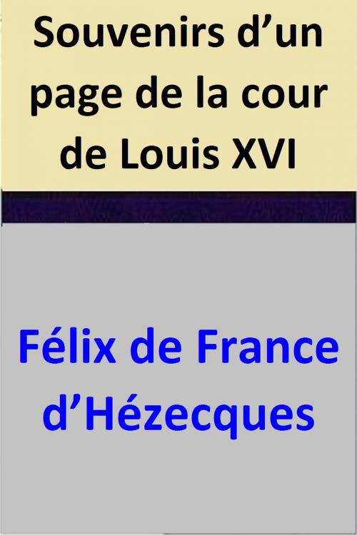 Cover of the book Souvenirs d’un page de la cour de Louis XVI by Félix de France d’Hézecques, Félix de France d’Hézecques