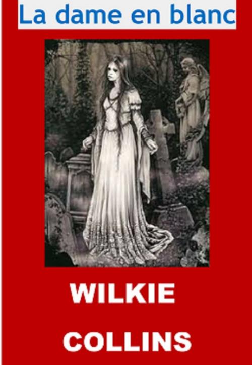 Cover of the book La dame en blanc by Wilkie Collins, JBR (Illustrations), JBR