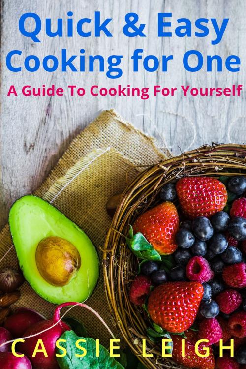 Cover of the book Quick & Easy Cooking for One by Cassie Leigh, Cassie Leigh