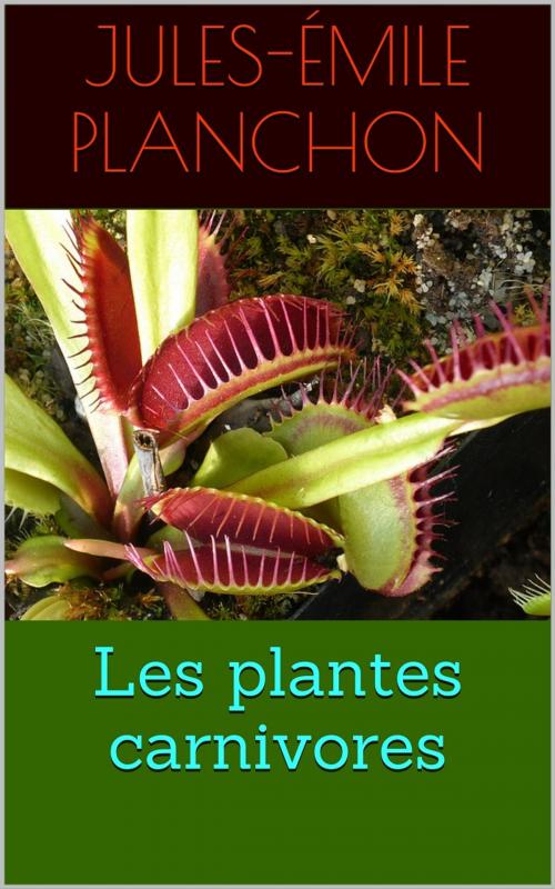 Cover of the book Les plantes carnivores by Jules-Émile Planchon, PRB