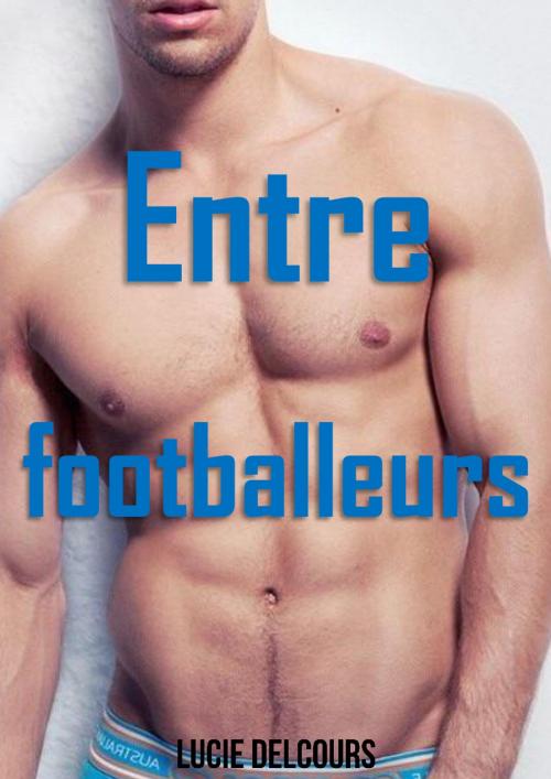 Cover of the book Entre footballeurs by Lucie Delcours, LD Edition