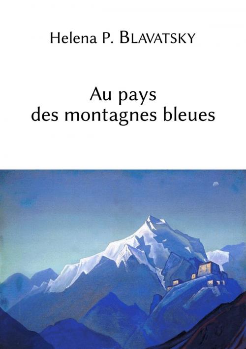 Cover of the book Au pays des montagnes bleues by Helena Petrovna Blavatsky, MS Editions