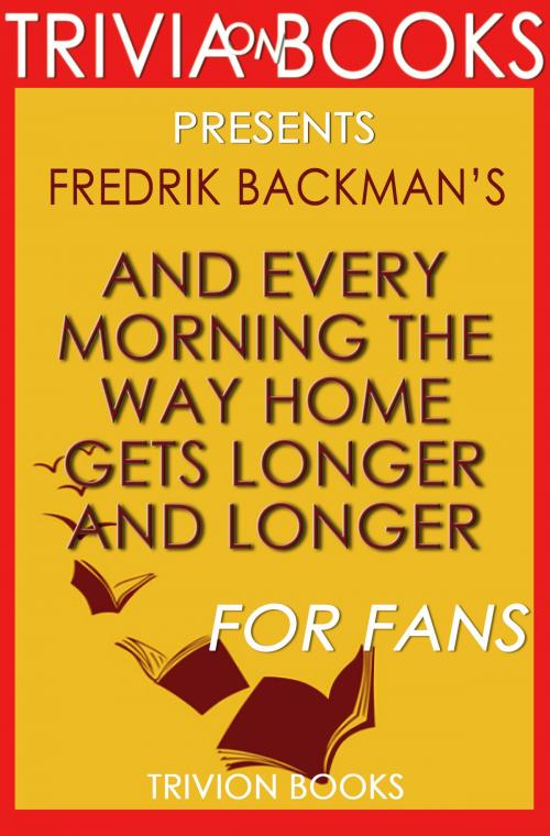 Cover of the book And Every Morning the Way Home Gets Longer and Longer by Fredrik Backman | Conversation Starters by Trivia-On-Books, Trivia-On-Books