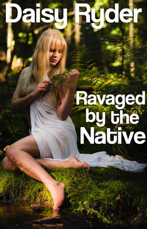 Cover of the book Ravaged by the Native by Daisy Ryder, Daisy Ryder