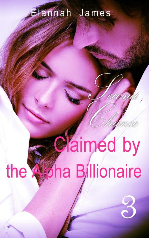 Cover of the book Claimed by the Alpha Billionaire 3 by Elannah James, Elannah James