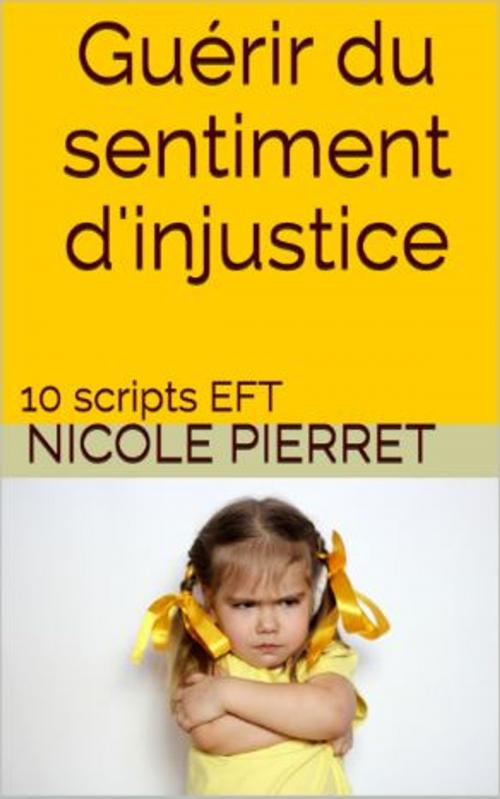 Cover of the book Guérir du sentiment d'injustice by Nicole PIERRET, Nicole PIERRET