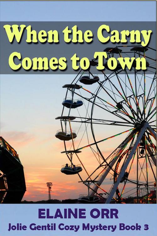 Cover of the book When the Carny Comes to Town by Elaine L. Orr, Lifelong Dreams Publishing