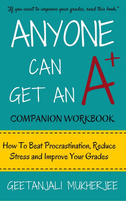 Cover of the book Anyone Can Get An A+ Companion Workbook by Geetanjali Mukherjee, Geetanjali Mukherjee