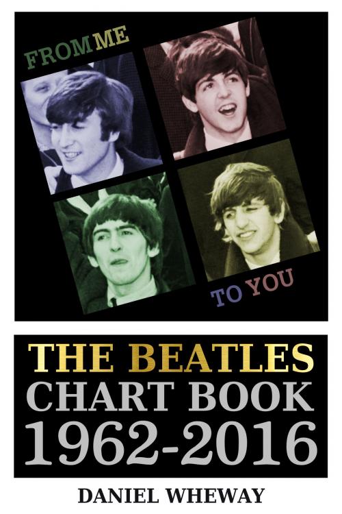 Cover of the book From Me To You: The Beatles Chart Book, 1962-2016 by Daniel Wheway, Daniel Wheway