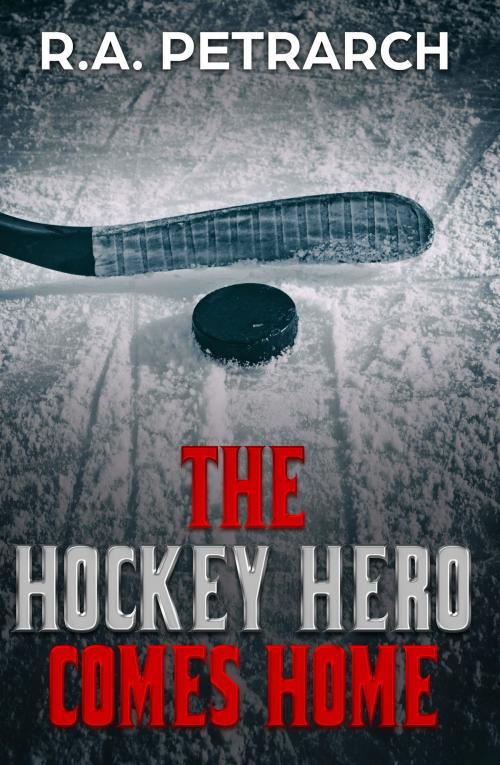 Cover of the book The Hockey Hero Comes Home by Robert Allen Petrarch, Independent Publisher
