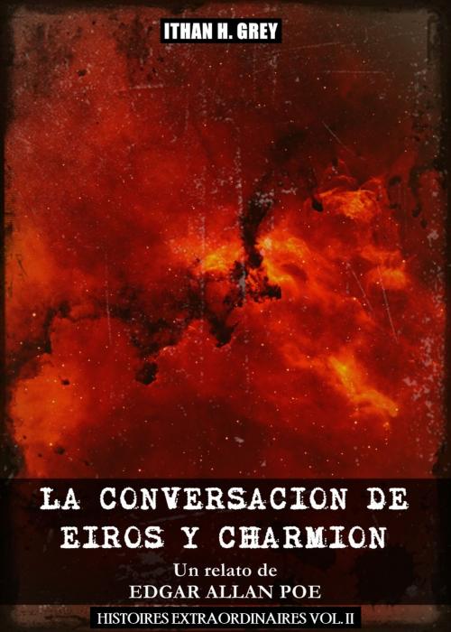 Cover of the book La Conversación de Eiros y Charmion by Edgar Allan Poe, Ithan H. Grey (Traductor), Ithan H. Grey