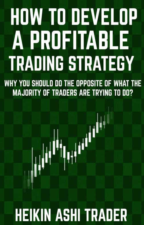 Cover of the book How to Develop a Profitable Trading Strategy by Heikin Ashi Trader, Dao Press LLC