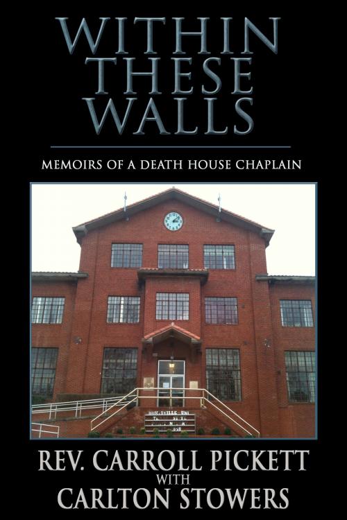 Cover of the book Within These Walls: Memoirs of a Death House Chaplin by Carlton Stowers, Crossroad Press