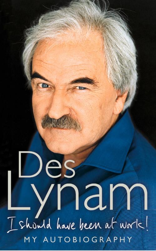 Cover of the book I Should Have Been at Work by Des Lynam, HarperCollins Publishers