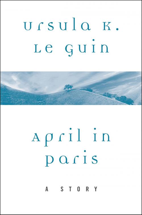 Cover of the book April in Paris by Ursula K. Le Guin, Harper Perennial