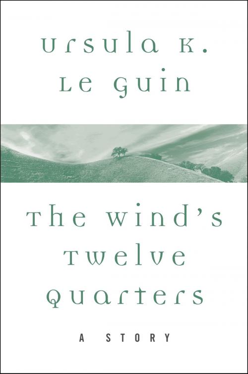 Cover of the book The Wind's Twelve Quarters by Ursula K. Le Guin, Harper Perennial