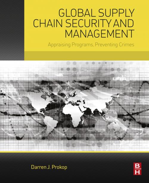 Cover of the book Global Supply Chain Security and Management by Darren Prokop, Ph.D., Economics, Elsevier Science