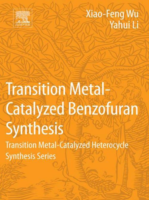 Cover of the book Transition Metal-Catalyzed Benzofuran Synthesis by Xiao-Feng Wu, Yahui Li, Elsevier Science