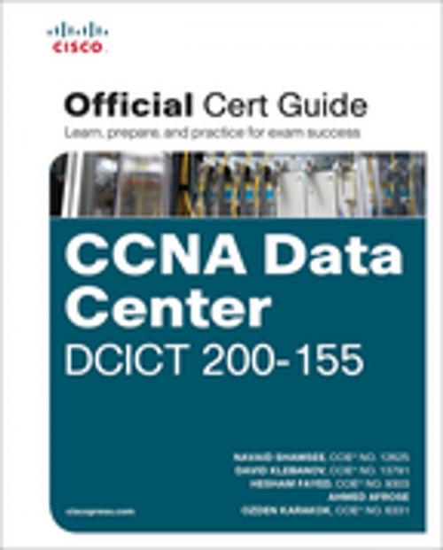 Cover of the book CCNA Data Center DCICT 200-155 Official Cert Guide by Navaid Shamsee, David Klebanov, Hesham Fayed, Ahmed Afrose, Ozden Karakok, Pearson Education