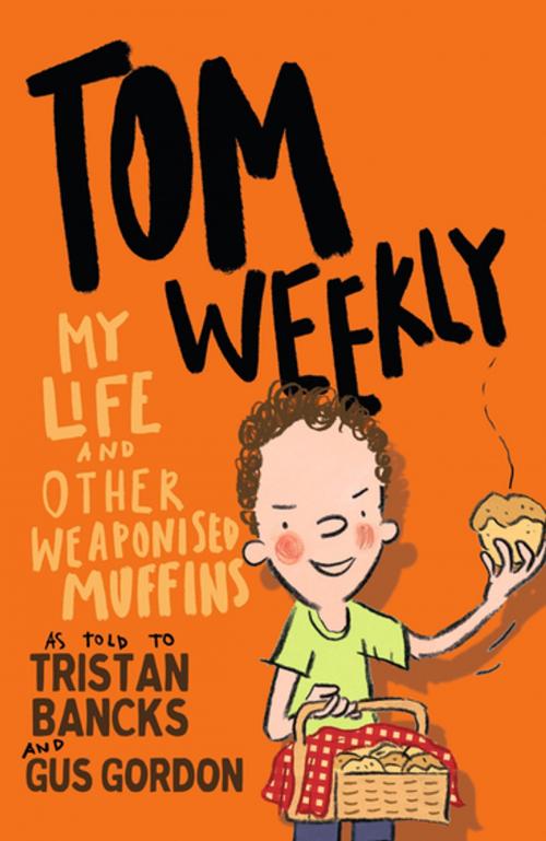 Cover of the book Tom Weekly 5: My Life and Other Weaponised Muffins by Tristan Bancks, Penguin Random House Australia
