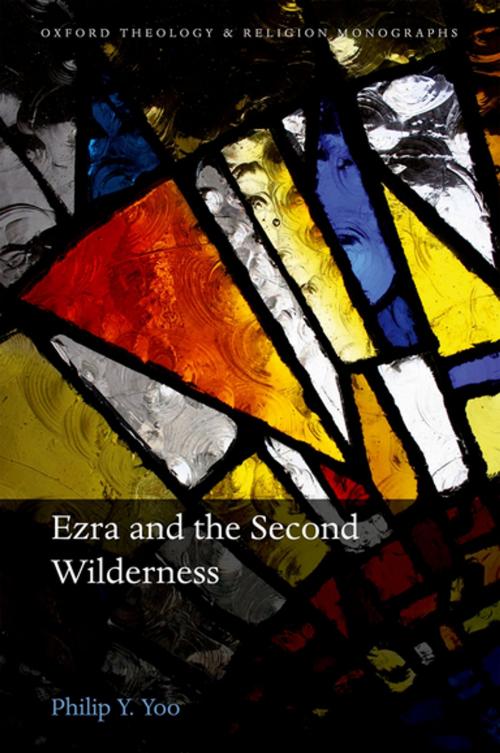 Cover of the book Ezra and the Second Wilderness by Philip Y. Yoo, OUP Oxford