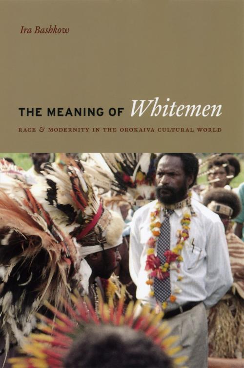 Cover of the book The Meaning of Whitemen by Ira Bashkow, University of Chicago Press