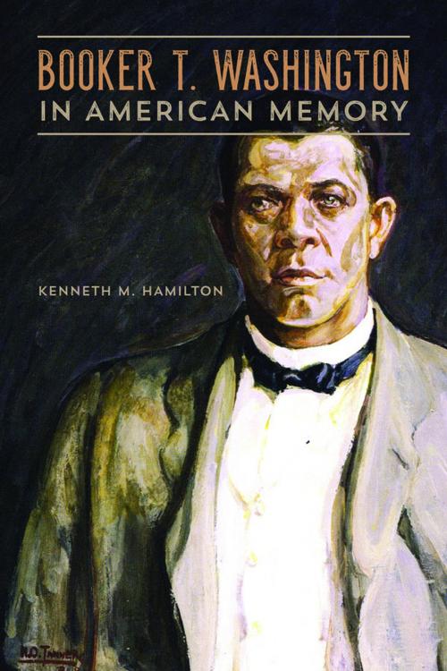 Cover of the book Booker T. Washington in American Memory by Kenneth M. Hamilton, University of Illinois Press