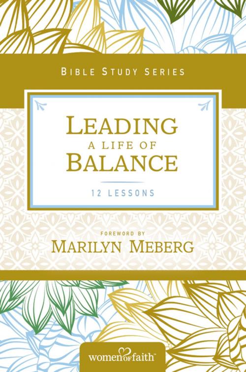 Cover of the book Leading a Life of Balance by Women of Faith, Thomas Nelson