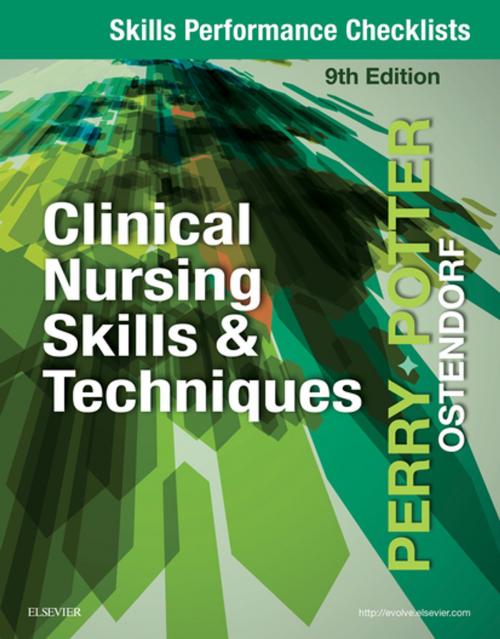 Cover of the book Skills Performance Checklists for Clinical Nursing Skills & Techniques - E-Book by Anne Griffin Perry, RN, EdD, FAAN, Patricia A. Potter, RN, MSN, PhD, FAAN, Wendy Ostendorf, RN, MS, EdD, CNE, Elsevier Health Sciences