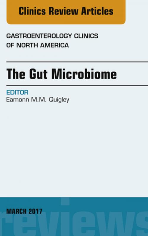 Cover of the book The Gut Microbiome, An Issue of Gastroenterology Clinics of North America, E-Book by Eamonn M.M. Quigley, MD, FRCP, FACP, FACG, FRCPI, Elsevier Health Sciences