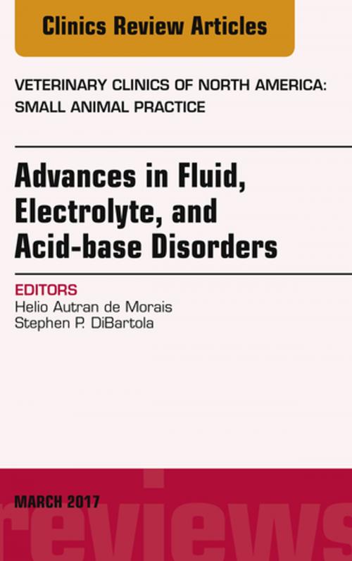 Cover of the book Advances in Fluid, Electrolyte, and Acid-base Disorders, An Issue of Veterinary Clinics of North America: Small Animal Practice, E-Book by Helio Autran de Morais, DVM, PhD, Dip ACVIM, Stephen P. DiBartola, DVM, DACVIM, Elsevier Health Sciences