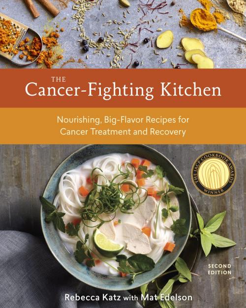 Cover of the book The Cancer-Fighting Kitchen, Second Edition by Rebecca Katz, Mat Edelson, Potter/Ten Speed/Harmony/Rodale