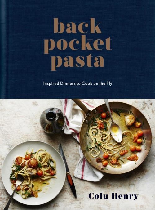 Cover of the book Back Pocket Pasta by Colu Henry, Potter/Ten Speed/Harmony/Rodale