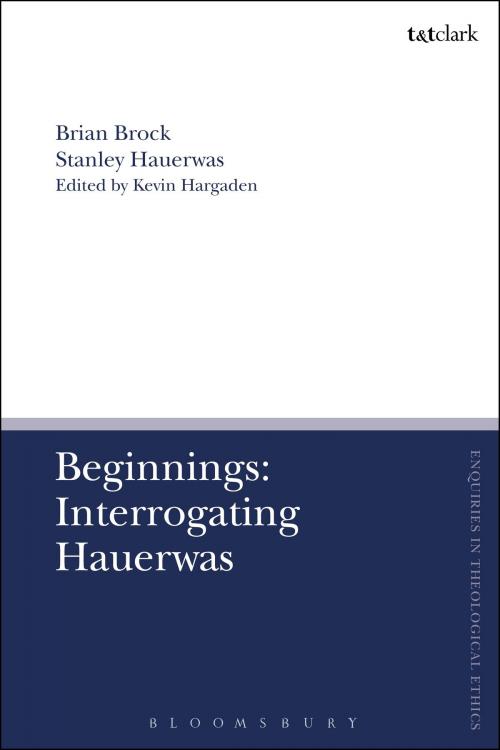 Cover of the book Beginnings: Interrogating Hauerwas by Stanley Hauerwas, Dr Brian Brock, Bloomsbury Publishing