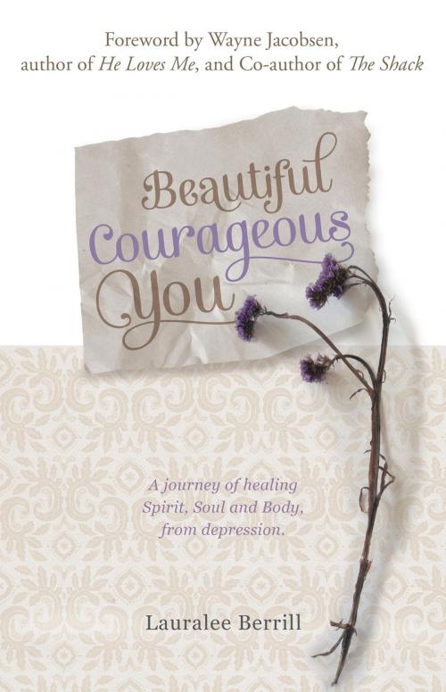 Cover of the book Beautiful Courageous You by Lauralee Berrill, Fyldash Pty Ltd
