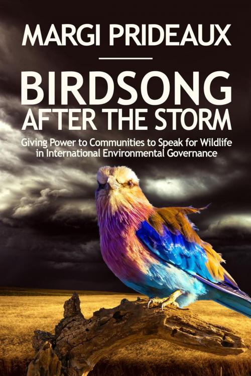 Cover of the book Birdsong After the Storm: Giving Power to Communities to Speak for Wildlife in International Environmental Governance by Margi Prideaux, Stormbird Press