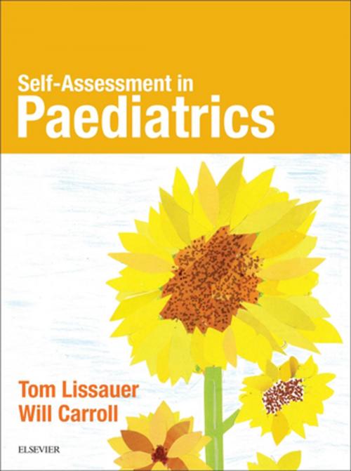 Cover of the book Self-Assessment in Paediatrics E-BOOK by Tom Lissauer, MB, BChir, FRCPCH, Will Carroll, MD MRCP MRCPCH Bm BCh BA MA(Oxon), Elsevier Health Sciences