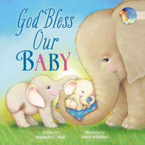 Cover of the book God Bless Our Baby by Hannah Hall, Thomas Nelson