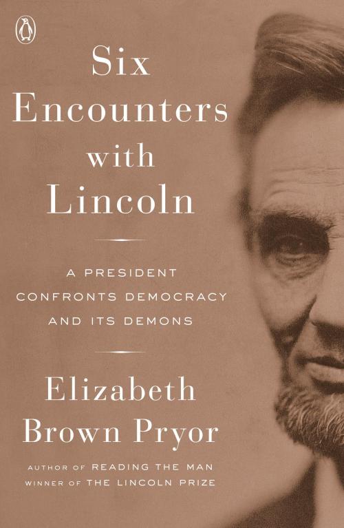 Cover of the book Six Encounters with Lincoln by Elizabeth Brown Pryor, Penguin Publishing Group