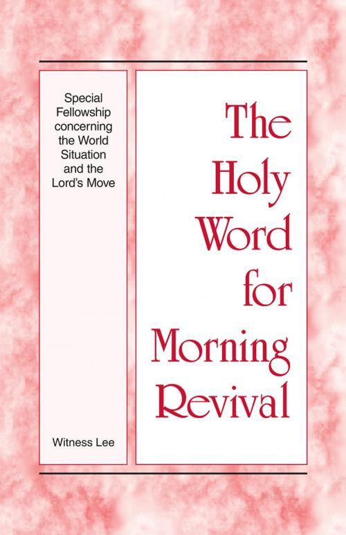 Cover of the book The Holy Word for Morning Revival - Special Fellowship concerning the World Situation and the Lord’s Move by Witness Lee, Living Stream Ministry