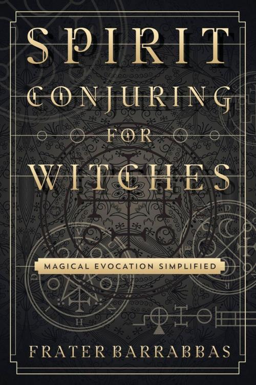 Cover of the book Spirit Conjuring for Witches by Frater Barrabbas, Llewellyn Worldwide, LTD.
