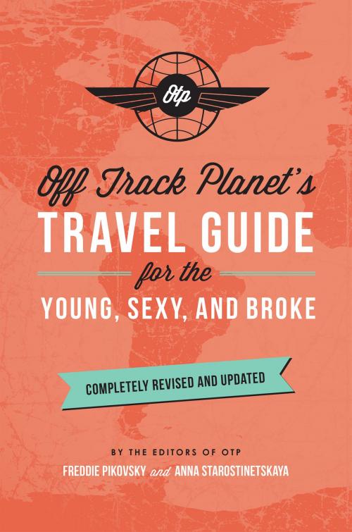 Cover of the book Off Track Planet's Travel Guide for the Young, Sexy, and Broke: Completely Revised and Updated by Off Track Planet, Running Press