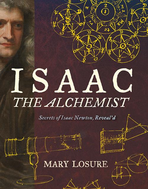 Cover of the book Isaac the Alchemist: Secrets of Isaac Newton, Reveal'd by Mary Losure, Candlewick Press