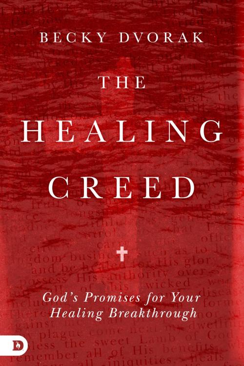 Cover of the book The Healing Creed by Becky Dvorak, Destiny Image, Inc.