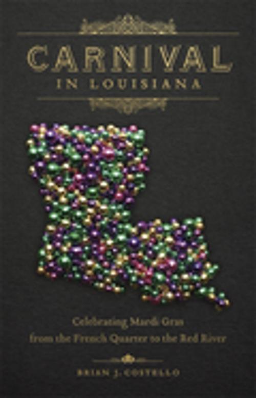 Cover of the book Carnival in Louisiana by Brian J. Costello, LSU Press