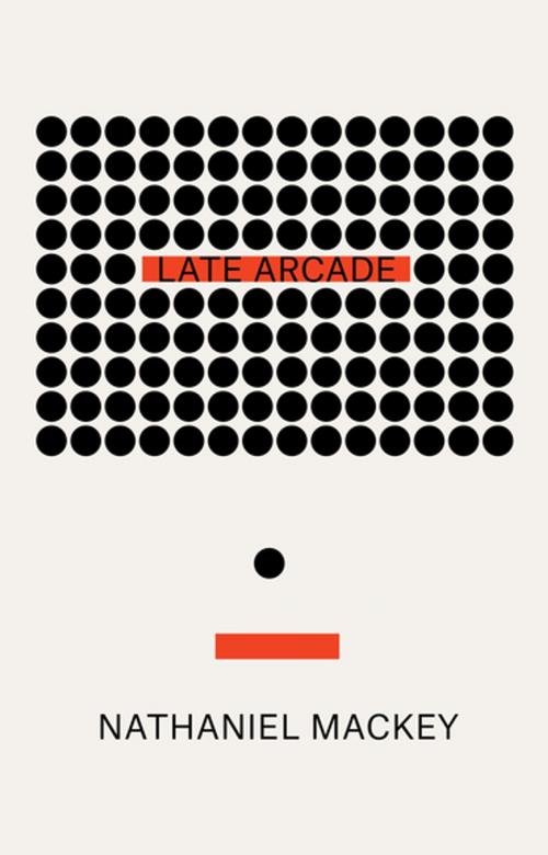 Cover of the book Late Arcade by Nathaniel Mackey, New Directions