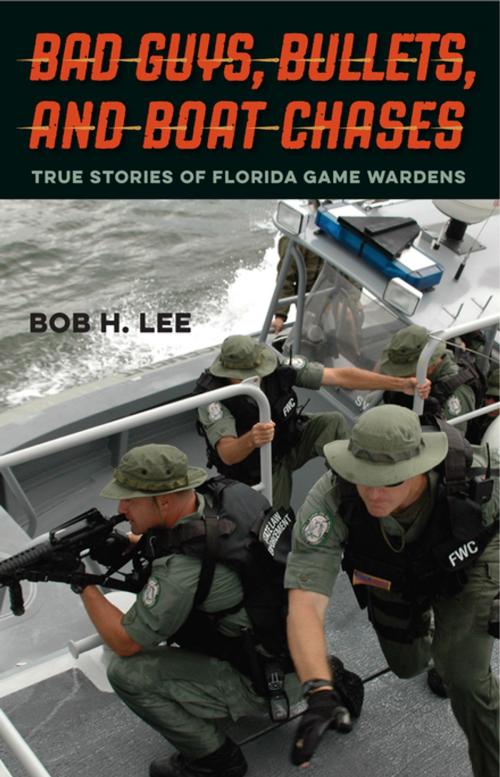 Cover of the book Bad Guys, Bullets, and Boat Chases by Bob H. Lee, University Press of Florida