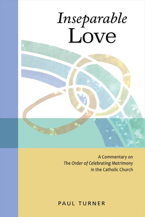 Cover of the book Inseparable Love by Paul Turner STD, Liturgical Press