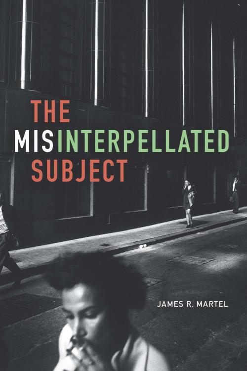 Cover of the book The Misinterpellated Subject by James R. Martel, Duke University Press